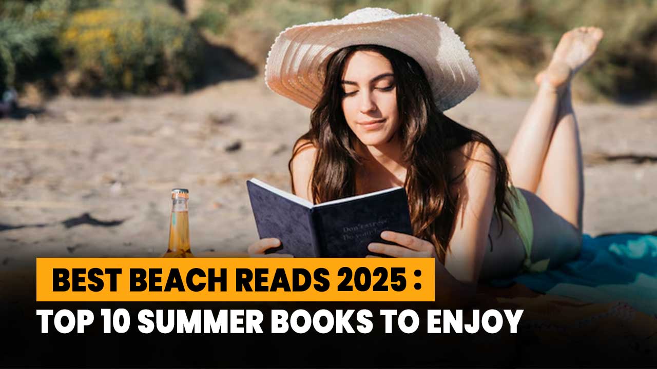 Best Beach Reads 2025: Top 10 Summer Books to Enjoy