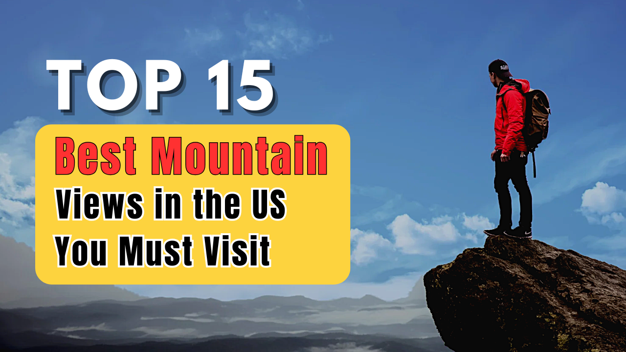 Top 15 Best Mountain Views in the US You Must Visit