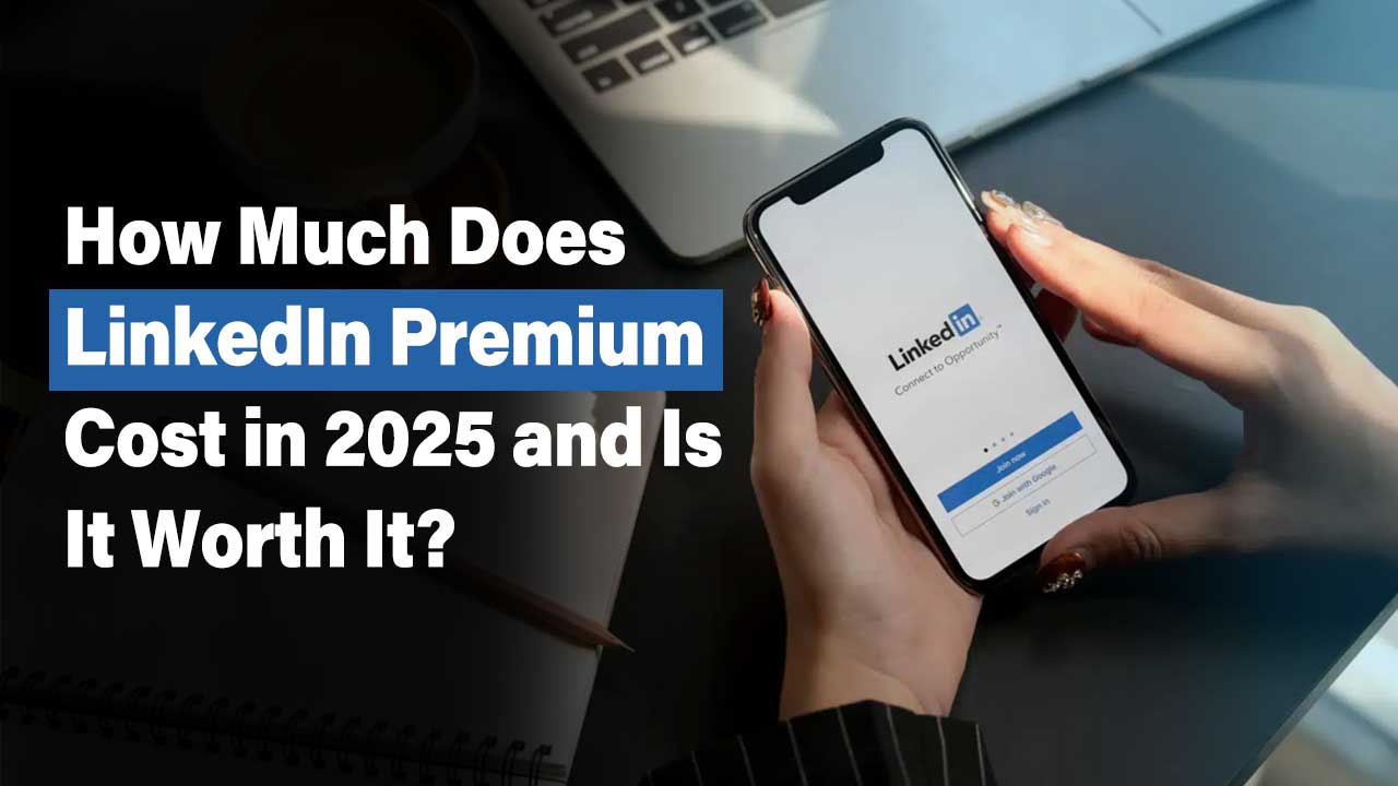 How Much Does LinkedIn Premium Cost in 2025 and Is It Worth It?