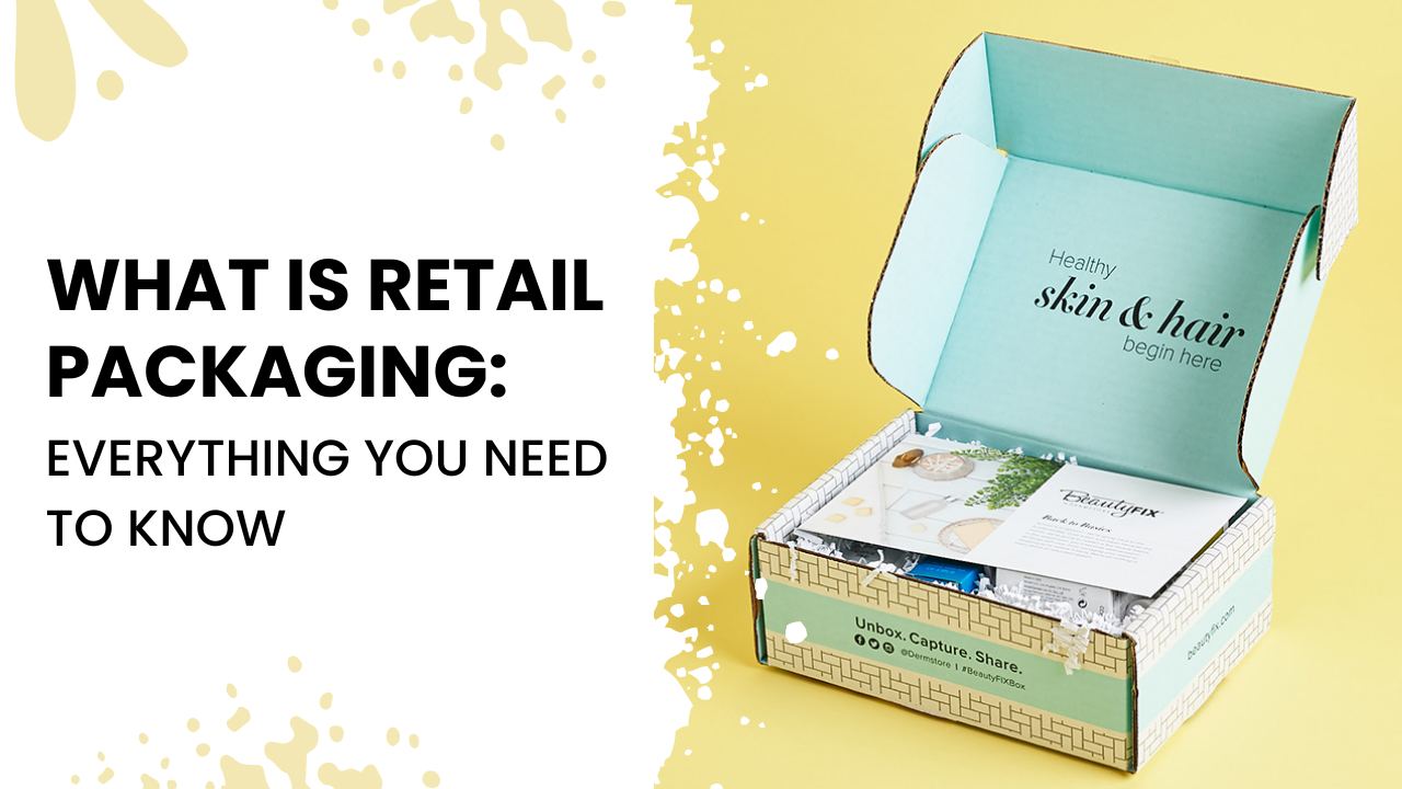 What is Retail Packaging: Everything You Need to Know