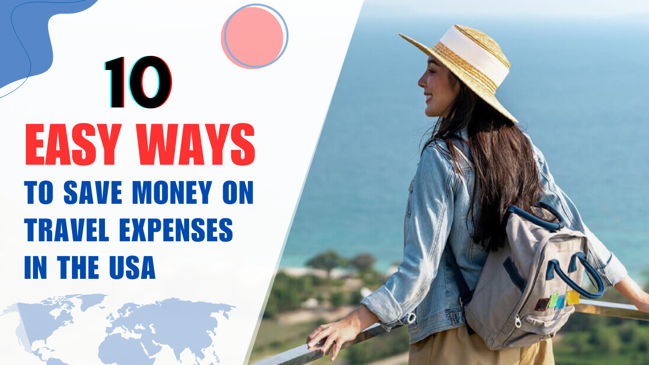 10 Easy Ways to Save Money on Travel Expenses in the USA