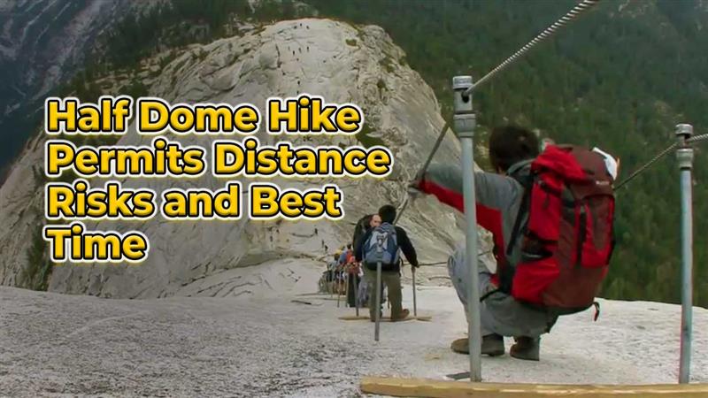 Half Dome Hike Permits Distance Risks and Best Time