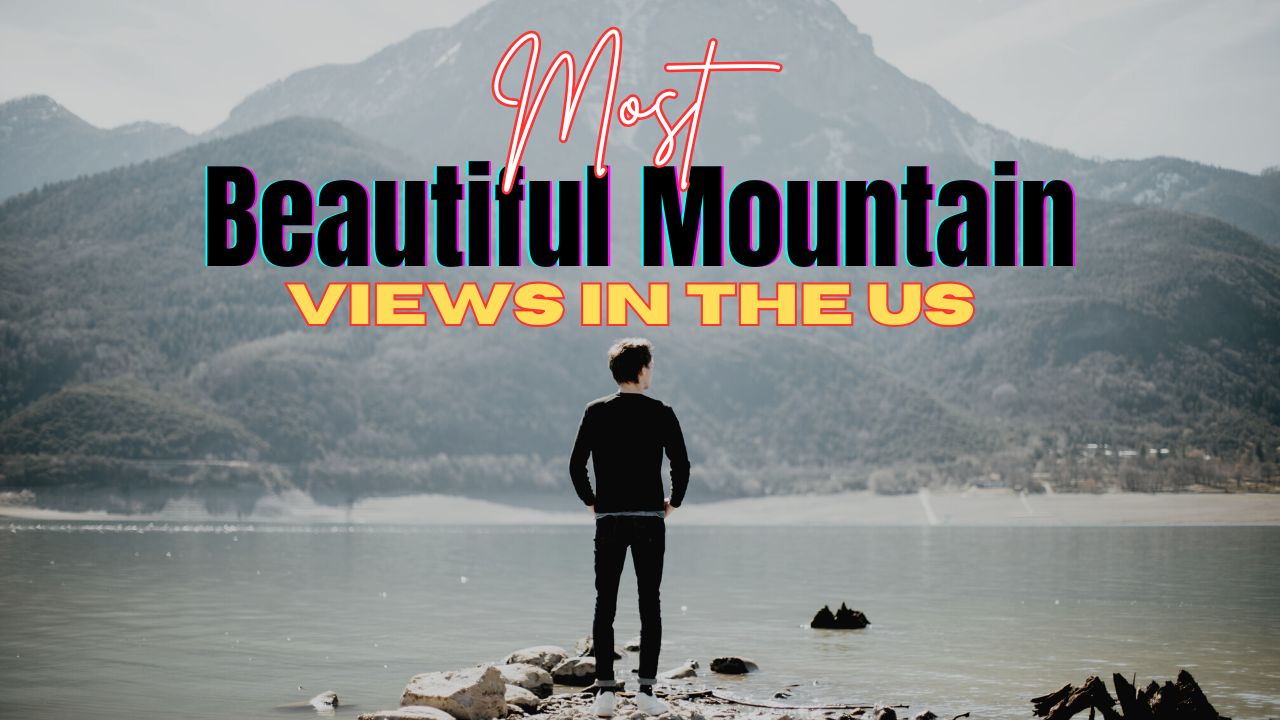 10 Most Beautiful Mountain Views in the US You Must See